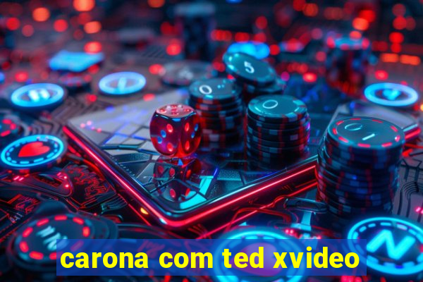 carona com ted xvideo